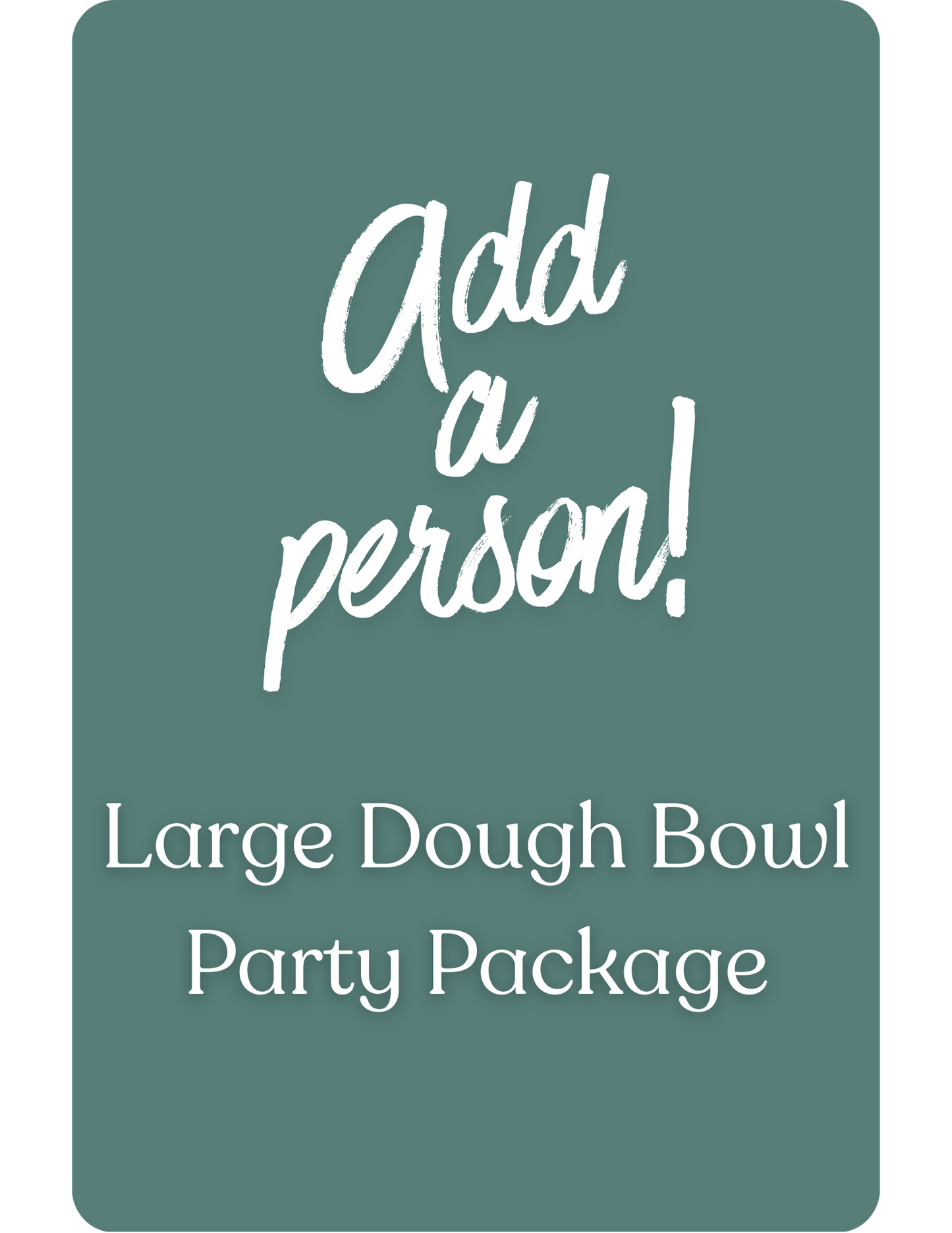 Large Dough Bowl Party Package - Additional Person