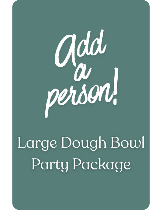 Large Dough Bowl Party Package - Additional Person