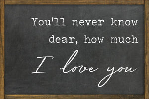 Valentine Collection- You'll Never Know Dear 8x12 Sign