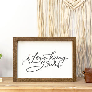 Valentine Collection- I Love Being Yours Sign